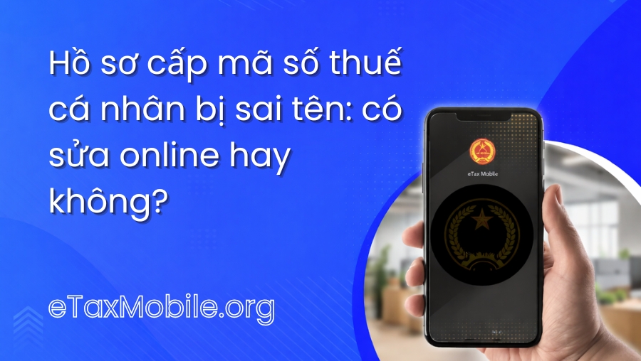 Minh hoạ bài viết: Hồ sơ cấp mã số thuế cá nhân bị sai tên: có sửa online hay không?