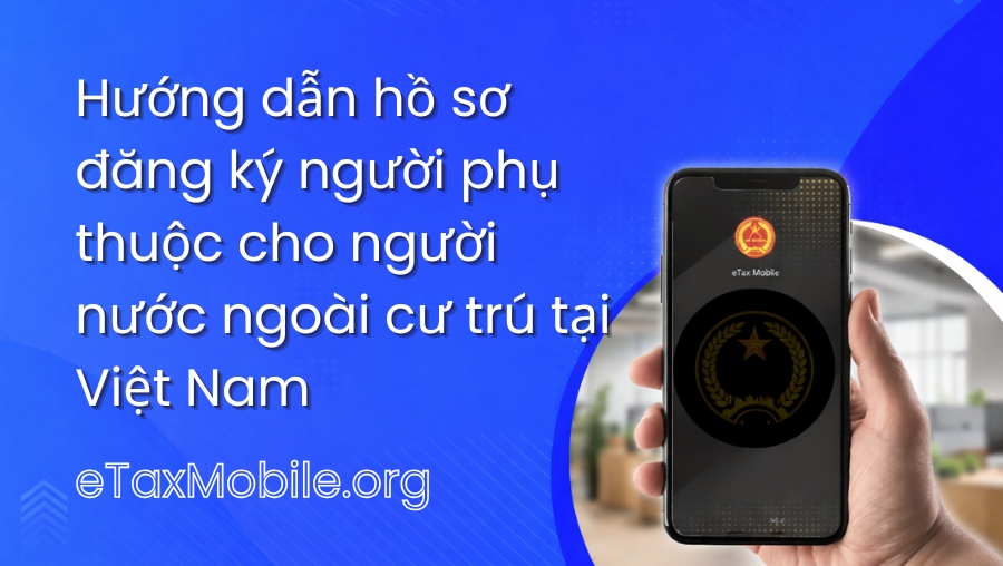 Minh hoạ bài viết: Hướng dẫn hồ sơ đăng ký người phụ thuộc cho người nước ngoài cư trú tại Việt Nam