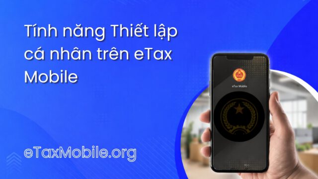 Minh hoạ bài viết: Tính năng Thiết lập cá nhân trên eTax Mobile