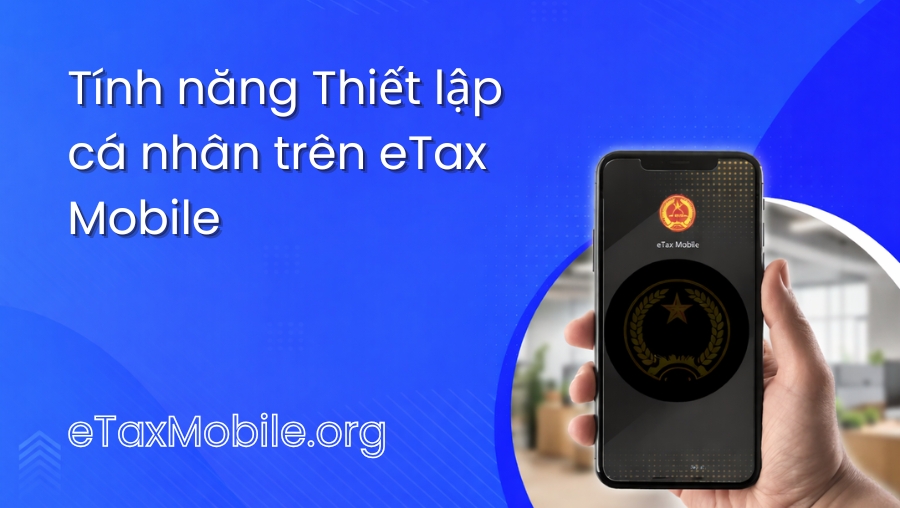 Minh hoạ bài viết: Tính năng Thiết lập cá nhân trên eTax Mobile